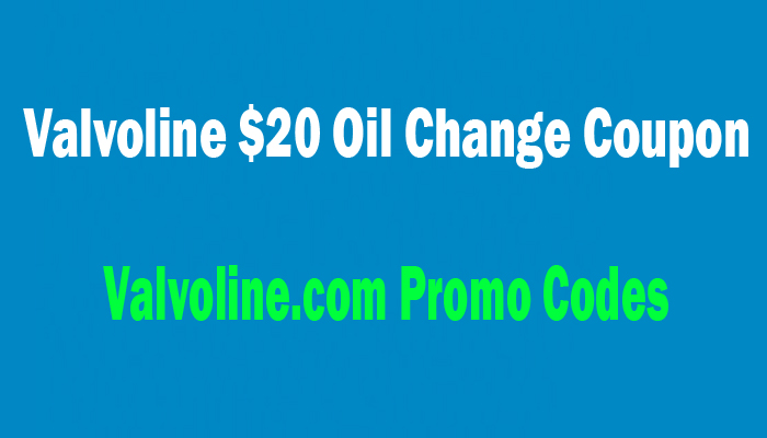 Valvoline Coupon 20 May 2022 Get Oil Change Coupon Today
